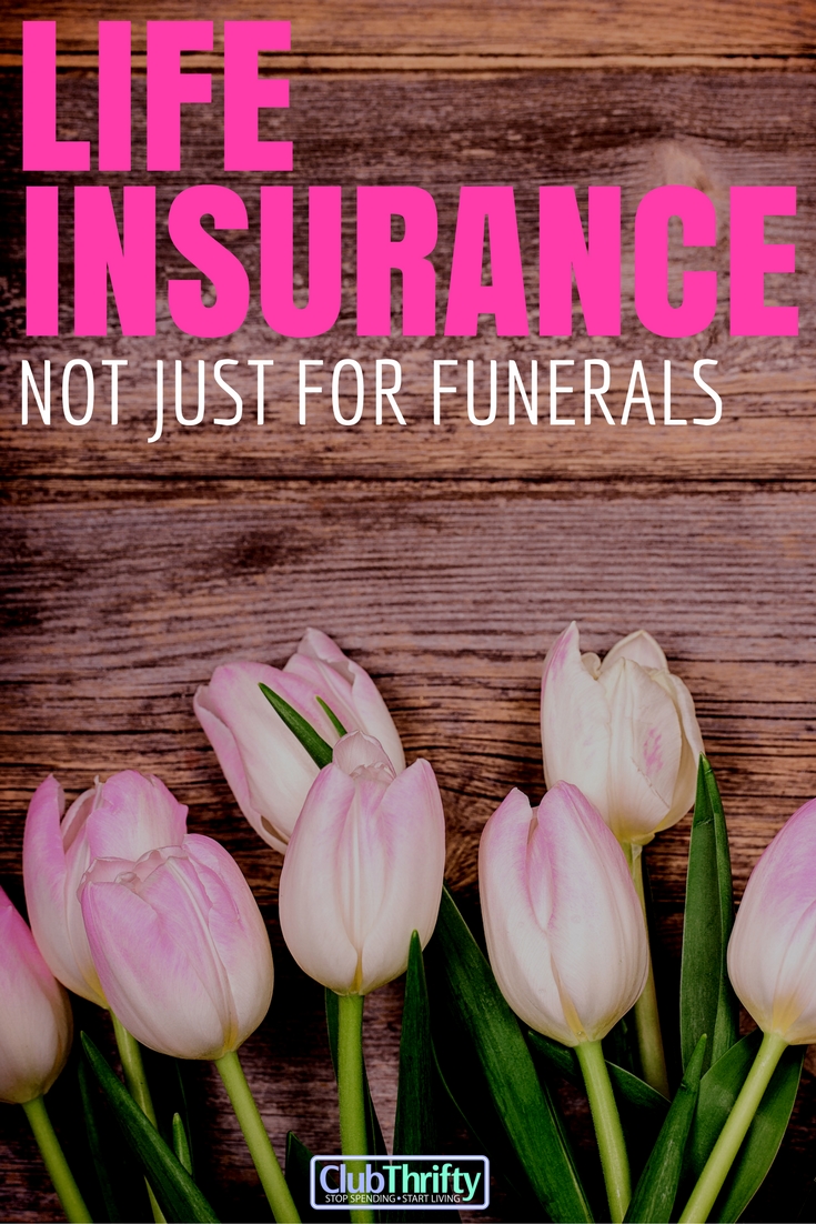 Life Insurance: Not Just For Funerals | Club Thrifty